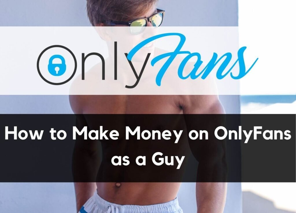 How guys can make money on onlyfans