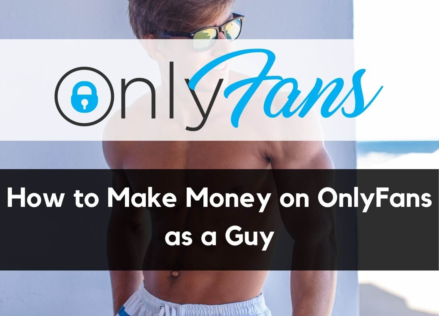 How can a guy make money on onlyfans